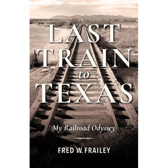 Pre-Owned Last Train to Texas: My Railroad Odyssey (Hardcover) 025304524X 9780253045249