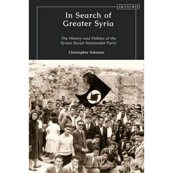 In Search of Greater Syria: The History and Politics of the Syrian Social Nationalist Party, (Hardcover)