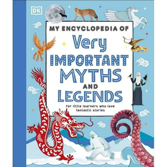 My Encyclopedia of Very Important Myths and Legends: For Little Learners Who Love Fantastic Stories (My Very Important Encyclopedias)