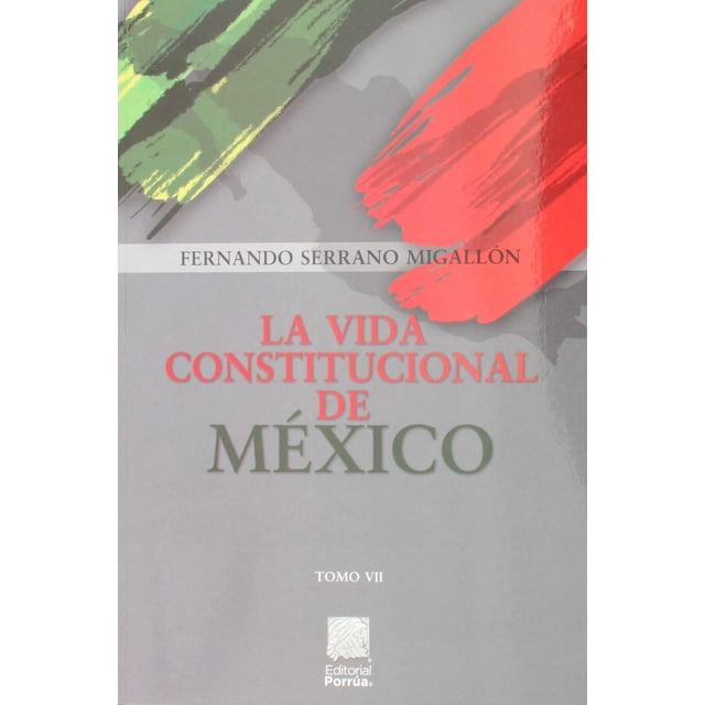 La vida constitucional de México Tomo VII Editorial Porrúa 9786070936760