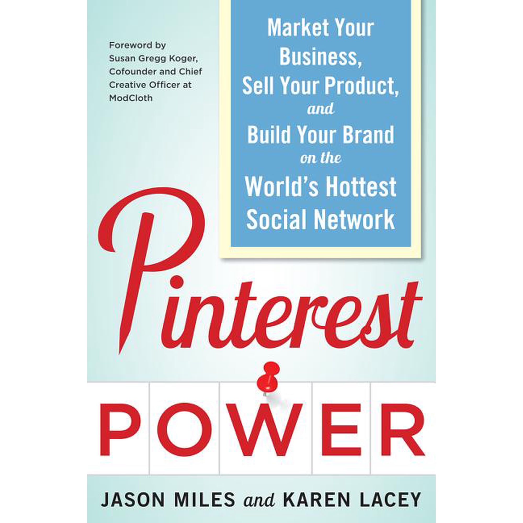 Pinterest Power: Market Your Business, Sell Your Product, and Build Your Brand on the World's Hottest Social Network, (Paperback)