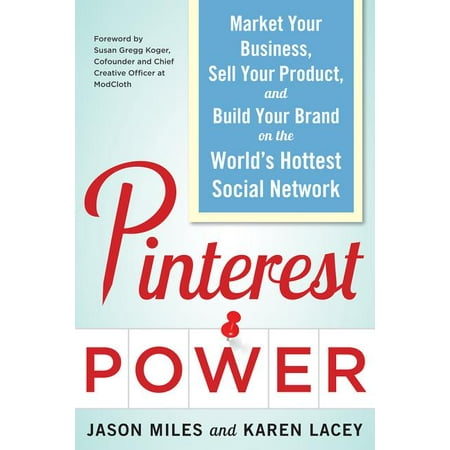 Pinterest Power: Market Your Business, Sell Your Product, and Build Your Brand on the World's Hottest Social Network (Paperback)