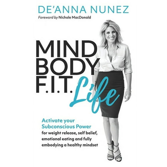 Mind Body F. I. T. Life: Activate Your Subconscious Power for Weight Release, Self Belief, Emotional Eating and Fully Em