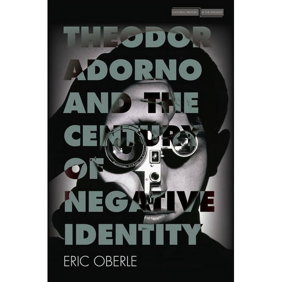 Cultural Memory in the Present: Theodor Adorno and the Century of Negative Identity (Hardcover)