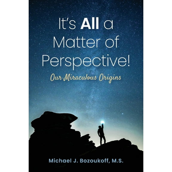 It's All a Matter of Perspective: Our Miraculous Origins, (Paperback)