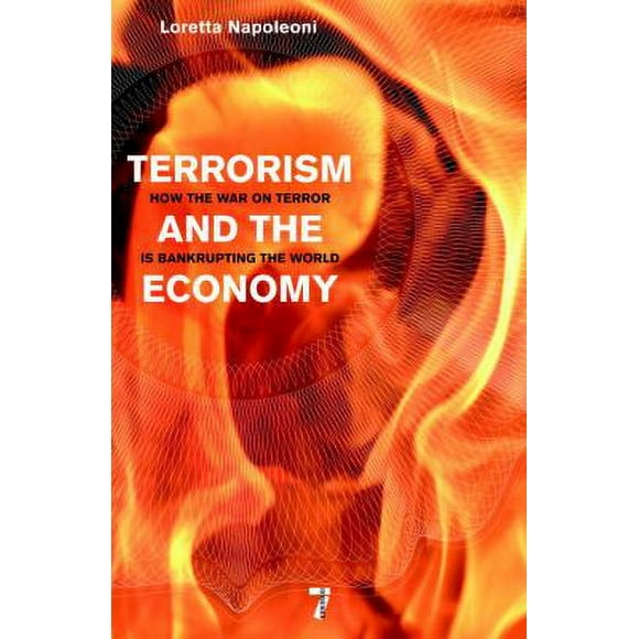 Terrorism and the Economy : How the War on Terror Is Bankrupting the World 9781583228951 Used / Pre-owned