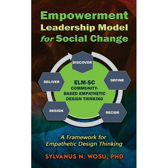 Empowerment Leadership Model for Social Change (ELM-SC): A Framework for Empathetic Design Thinking (Hardcover)