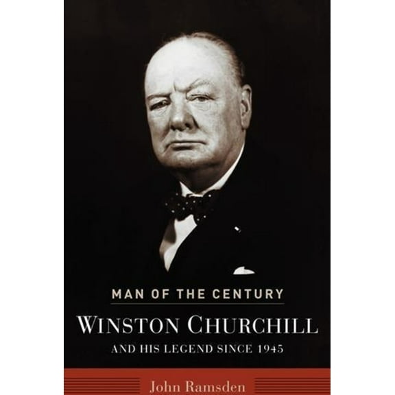 Man of the Century: Winston Churchill and His Legend Since 1945, (Hardcover)