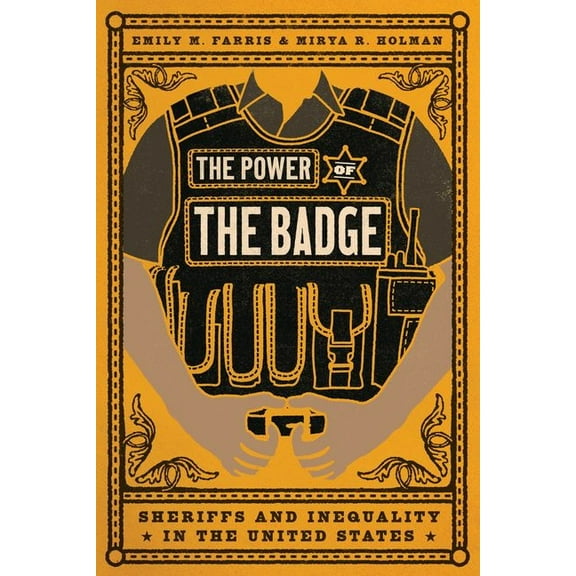 The Power of the Badge : Sheriffs and Inequality in the United States (Edition 1) (Hardcover)