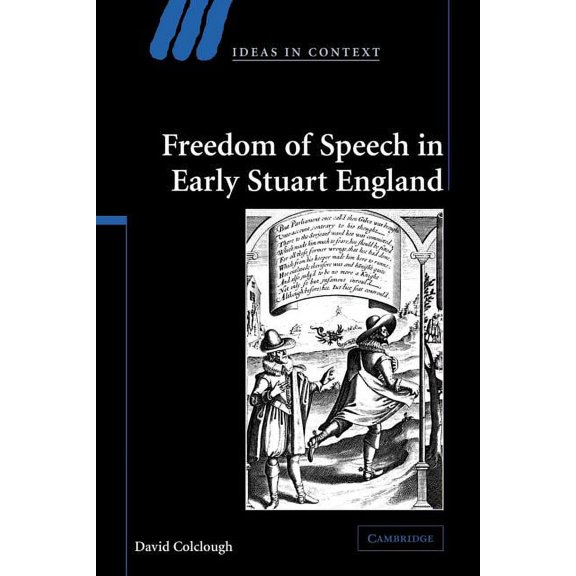 Ideas in Context Freedom of Speech in Early Stuart England, Book 72, (Paperback)