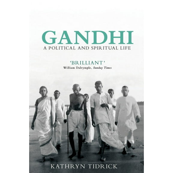 Gandhi : A Political and Spiritual Life (Paperback)