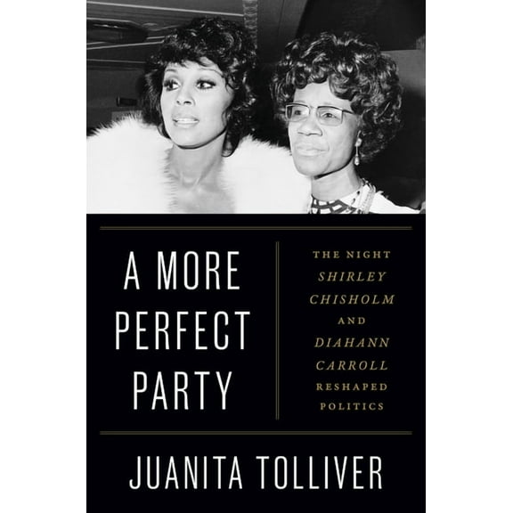 A More Perfect Party: The Night Shirley Chisholm and Diahann Carroll Reshaped Politics, (Hardcover)