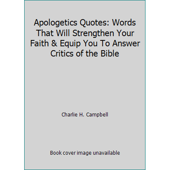 Pre-Owned Apologetics Quotes: Words That Will Strengthen Your Faith & Equip You To Answer Critics of the Bible (Paperback) 197980026X 9781979800266
