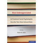 Most Underappreciated: 50 Prominent Social Psychologists Describe Their Most Unloved Work, (Paperback)
