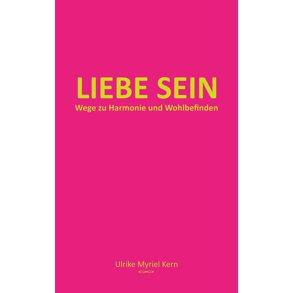 Liebe sein: Wege zu Harmonie und Wohlbefinden, (Paperback)