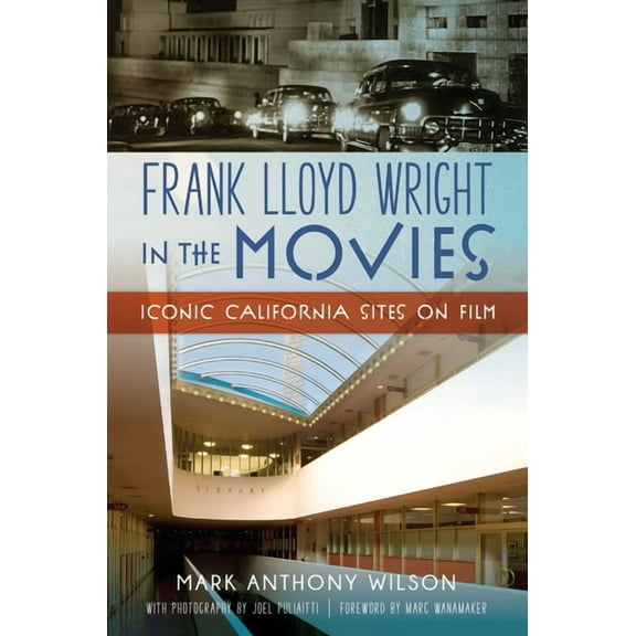 History & Guide Frank Lloyd Wright in the Movies: Iconic California Sites on Film, (Paperback)