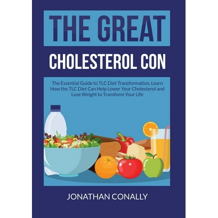 The Great Cholesterol Con : The Essential Guide to TLC Diet Transformation, Learn How the TLC Diet Can Help Lower Your Cholesterol and Lose Weight to Transform Your Life (Paperback)