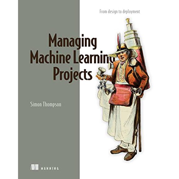 Pre-Owned Managing Machine Learning Projects: From design to deployment, 9781633439023, 163343902X, Paperback,