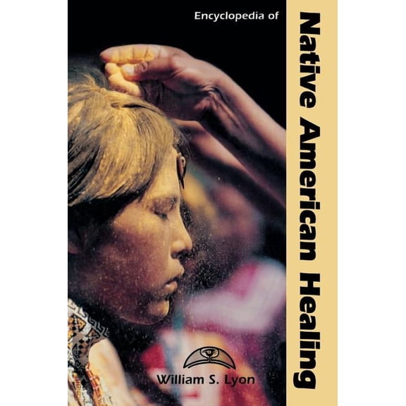 Encyclopedia of Native American Healing, (Hardcover)