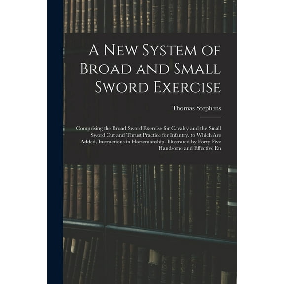 A New System of Broad and Small Sword Exercise (Paperback)