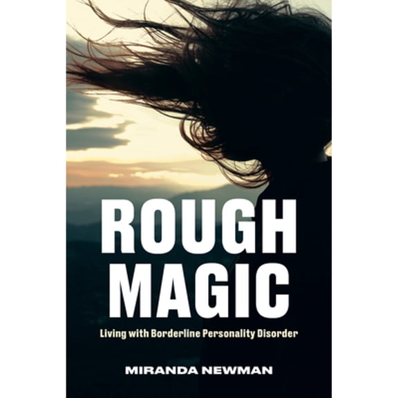 Pre-Owned Rough Magic: Living with Borderline Personality Disorder (Paperback) 0771006764 9780771006760