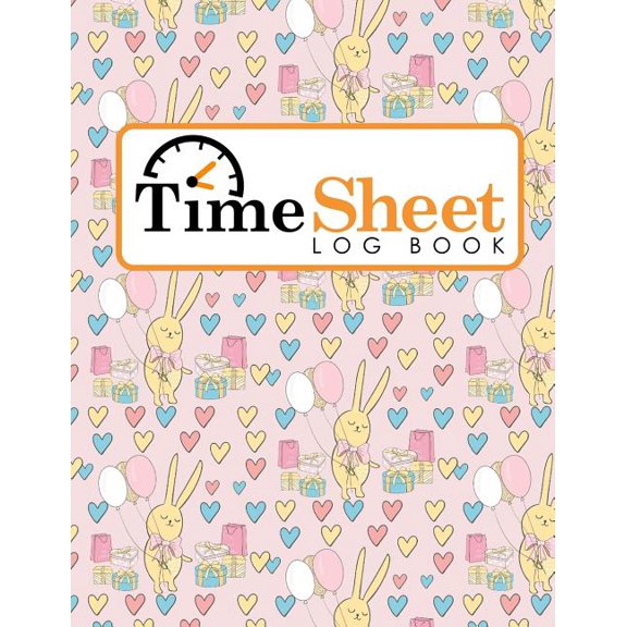 Time Sheet Log Books: Time Sheet Log Book : Daily Sign In Sheet For Employees, Time Tracker Book, Overtime Timesheet Template, Weekly Time Card Worksheet, Cute Birthday Cover (Series #28) (Paperback)
