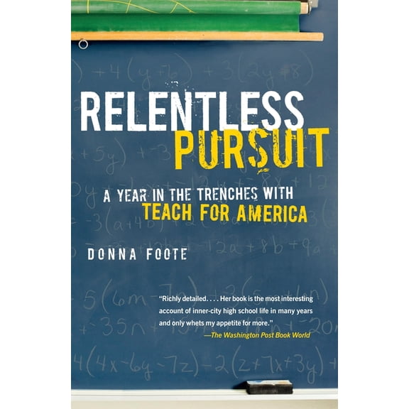 Relentless Pursuit: A Year in the Trenches with Teach for America, (Paperback)