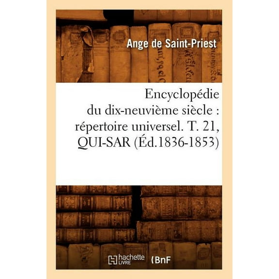 Encyclopedie Du Dix-Neuvieme Siecle: Repertoire Universel. T. 21, Qui-Sar (Ed.1836-1853)