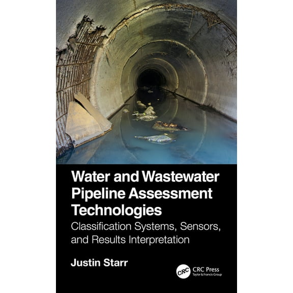 Water and Wastewater Pipeline Assessment Technologies: Classification Systems, Sensors, and Results Interpretation, (Hardcover)