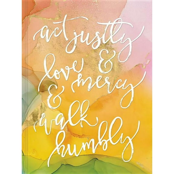Signature Journals: Act Justly, Love Mercy, and Walk Humbly Hardcover Journal (Diary)
