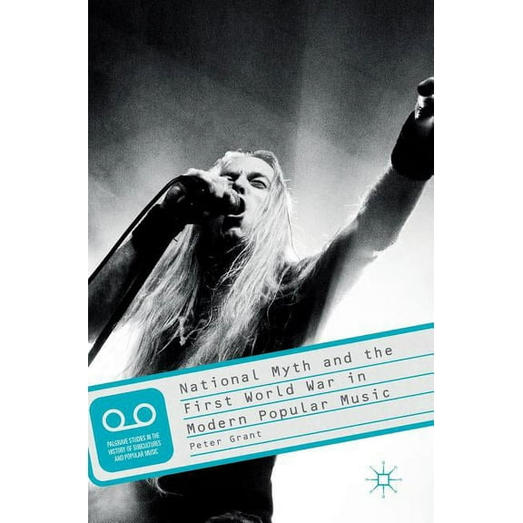 Palgrave Studies in the History of Subcu National Myth and the First World War in Modern Popular Music, (Hardcover)