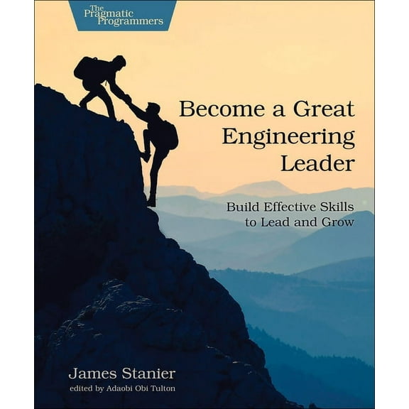 Become a Great Engineering Leader: Build Effective Skills to Lead and Grow, (Paperback)