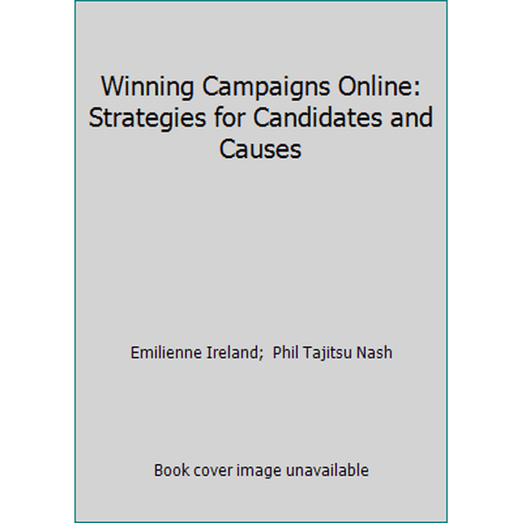 Pre-Owned Winning Campaigns Online: Strategies for Candidates and Causes (Paperback) 0970185413 9780970185419
