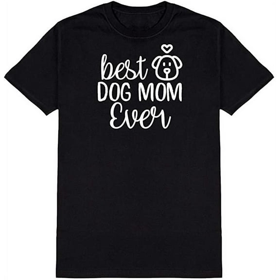 Best Dog Mom Ever Graphic Novelty Ad*** Humor Funny T Shirt Black Medium