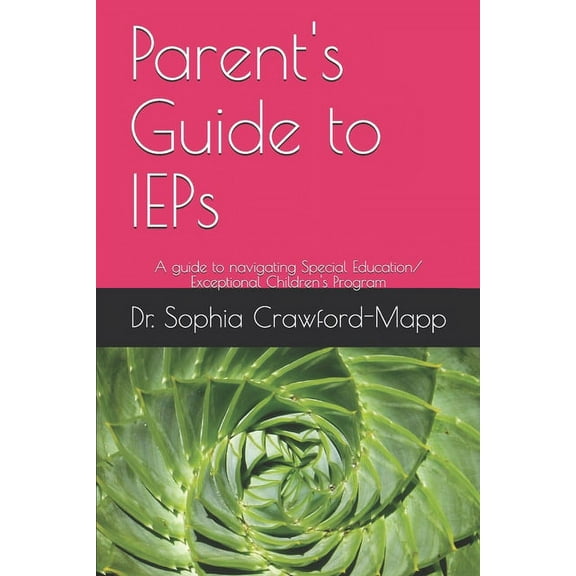 Parent's Guide to IEPs: A guide to navigating Special Education/ Exceptional Children's Program, (Paperback)
