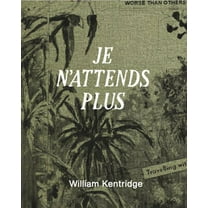 William Kentridge: Je n'Attends Plus, (Hardcover)