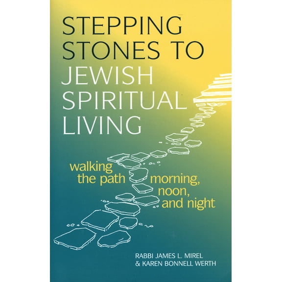 Stepping Stones to Jewish Spiritual Living: Walking the Path Morning, Noon, and Night, (Paperback)