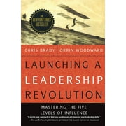 Launching a Leadership Revolution : Mastering the Five Levels of Influence (Paperback)
