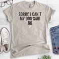 thumbnail image 2 of Sorry I Can't My Dog Said No Shirt, Unisex Women's Men's Shirt, Dog Lover Shirt, Funny Dog Cute Puppy Shirt, Light Silk Gray, 3X-Large, 2 of 6