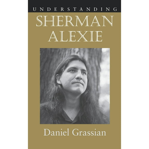 Understanding Contemporary American Literature: Understanding Sherman Alexie (Paperback)