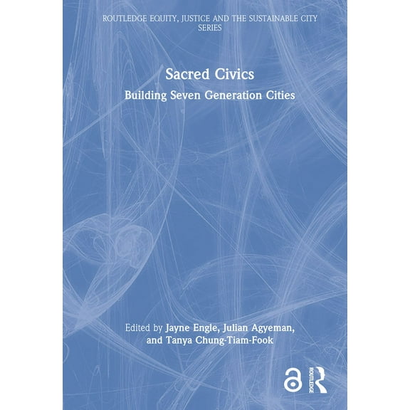 Routledge Equity, Justice and the Sustai Sacred Civics: Building Seven Generation Cities, (Hardcover)