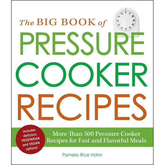 Pre-Owned The Big Book of Pressure Cooker Recipes: More Than 500 Pressure Cooker Recipes for Fast and Flavorful Meals (Paperback) 1440561990 9781440561993
