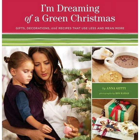 I'm Dreaming of a Green Christmas : Gifts, Decorations, and Recipes that Use Less and Mean More (Paperback)