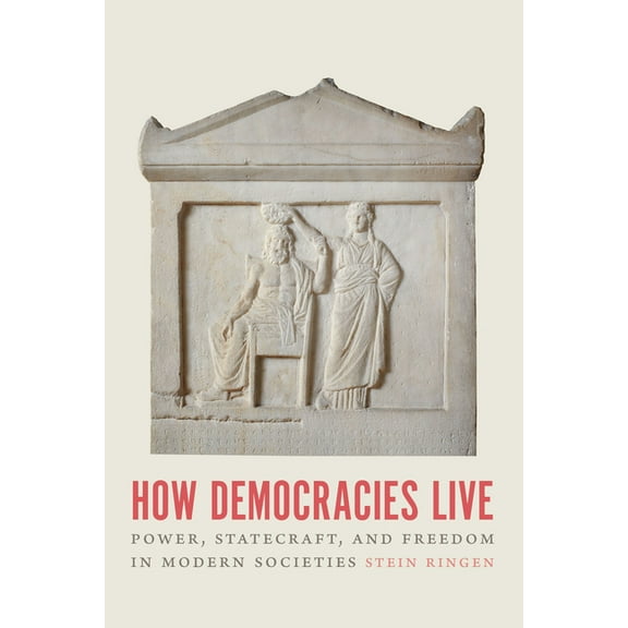 How Democracies Live: Power, Statecraft, and Freedom in Modern Societies, (Paperback)
