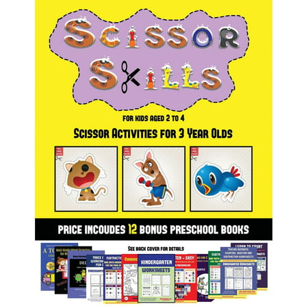 Scissor Activities for 3 Year Olds: Scissor Activities for 3 Year Olds (Scissor Skills for Kids Aged 2 to 4): 20 full-color kindergarten activity sheets designed to develop scissor skills in (Best Activities For Two Year Olds)