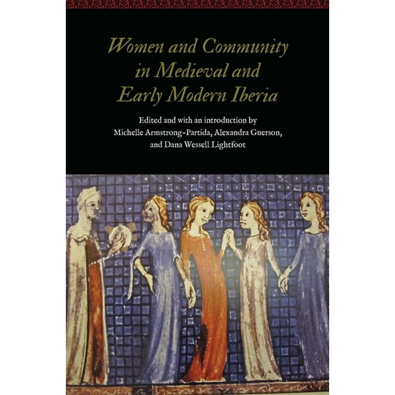 Women and Gender in the Early Modern Wor Women and Community in Medieval and Early Modern Iberia, (Hardcover)