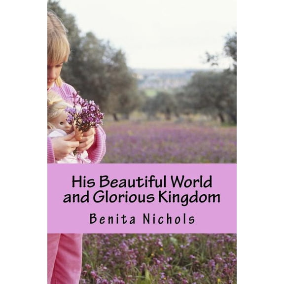 His Beautiful World and Glorious Kingdom (Paperback)