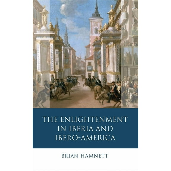 Iberian and Latin American Studies: The Enlightenment in Iberia and Ibero-America (Hardcover)