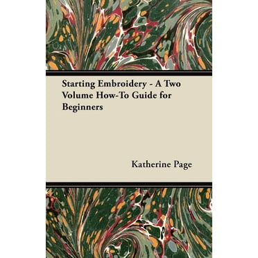 Starting Embroidery - A Two Volume How-To Guide for Beginners (Paperback)