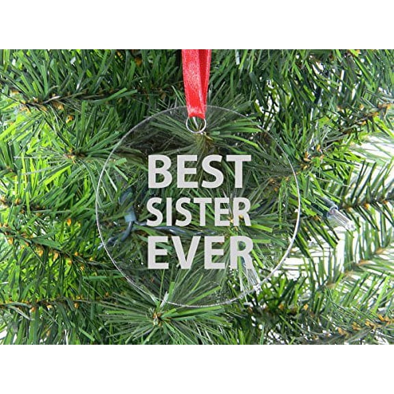 Best Sister Ever - Clear Acrylic Christmas Ornament - Great Gift for Birthday, or Christmas Gift for Sister, Sisters